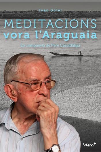 MEDITACIONS VORA L'ARAGUAIA EN COMPANYIA DE PERE CASALDALIGA | 9788491360186 | SOLER,JOAN