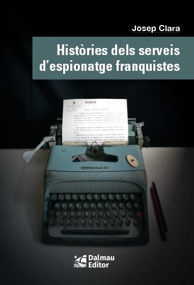 HISTÒRIES DELS SERVEIS D’ESPIONATGE FRANQUISTES | 9788423208999 | CLARA,JOSEP