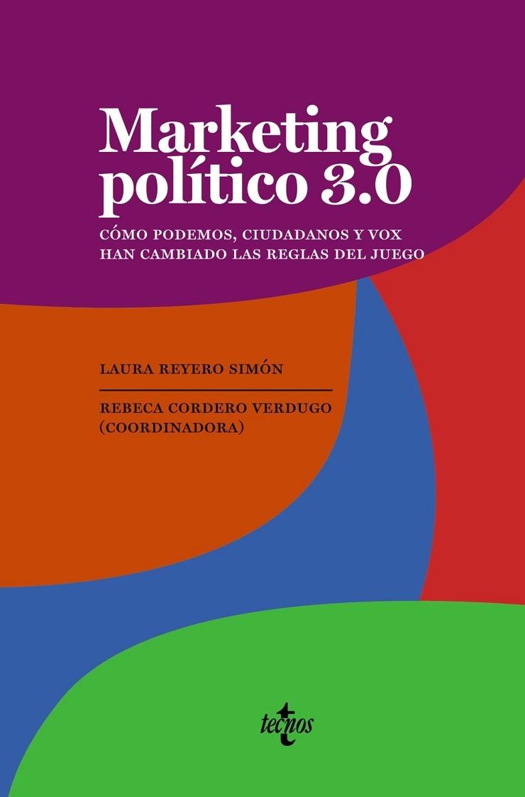 MARKETING POLÍTICO 3.0. COMO PODEMOS, CIUDADANOS Y VOX HAN CAMBIADO LAS REGLAS DEL JUEGO | 9788430979134 | CORDERO VERDUGO, R. REBECA/REYERO SIMÓN, LAURA