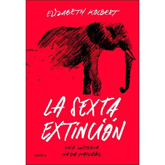 LA SEXTA EXTINCIÓN. UNA HISTORIA NADA NATURAL | 9788491991649 | ELIZABETH KOLBERT