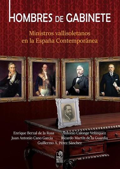 HOMBRES DE GABINETE,MINISTROS VALLISOLETANOS EN LA ESPAÑA CONTEMPORENEA | 9788490015674 | BERZAL DE LA ROSA,ENRIQUE/CALONGE VELAZQUEZ,ANTONIO/VVAA