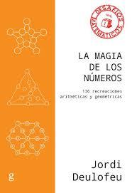 LA MAGIA DE LOS NÚMEROS. 136 RECREACIONES ARITMÉTICAS Y GEOMÉTRICAS | 9788417835118 | DEULOFEU PIQUET, JORDI