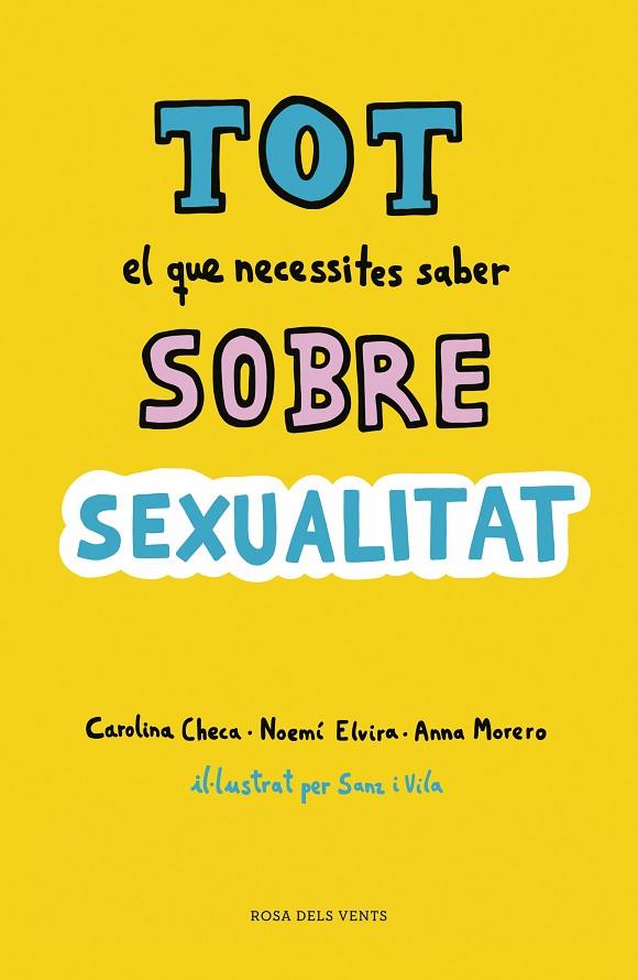 TOT EL QUE NECESSITES SABER SOBRE SEXUALITAT. PER GAUDIR-LA DE FORMA SANA I SEGURA | 9788416930814 | CHECA, CAROLINA/ELVIRA, NOEMÍ/MORERO, ANNA