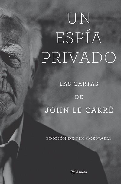 UN ESPÍA PRIVADO. LAS CARTAS DE JOHN LE CARRÉ | 9788408277804 | LE CARRÉ, JOHN