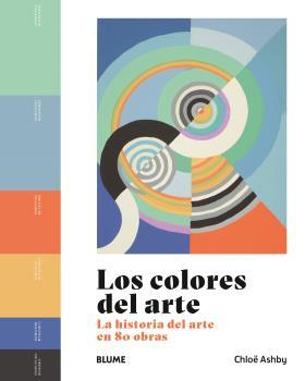 LOS COLORES DEL ARTE. LA HISTORIA DEL ARTE EN 80 OBRAS | 9788419785053 | ASHBY, CHLOË