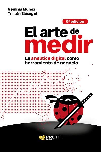 EL ARTE DE MEDIR. LA ANALITICA DIGITAL COMO HERRAMIENTA DE NEGOCIO | 9788417209377 | MUÑOZ VERA, GEMMA/ELÓSEGUI FIGUEROA, TRISTÁN