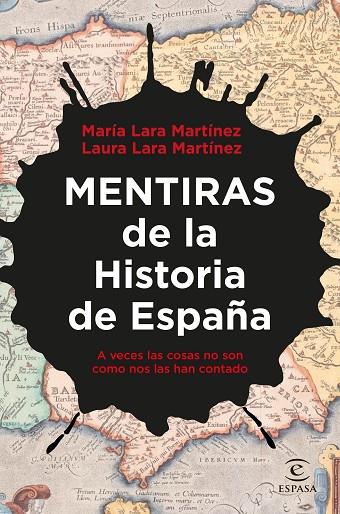 MENTIRAS DE LA HISTORIA DE ESPAÑA. A VECES LAS COSAS NO SON COMO NOS LAS HAN CONTADO | 9788467067354 | LARA MARTÍNEZ, LAURA/LARA MARTÍNEZ, MARÍA