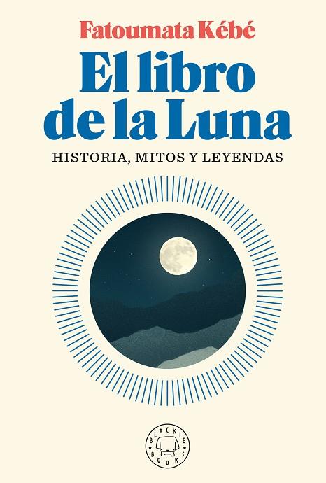 EL LIBRO DE LA LUNA. HISTORIA, MITOS Y LEYENDAS | 9788418187155 | KÉBÉ, FATOUMATA
