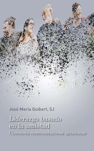 LIDERAZGO BASADO EN LA AMISTAD. CINCUENTA RECOMENDACIONES IGNACIANAS | 9788429330199 | GUIBERT, JOSE MARÍA