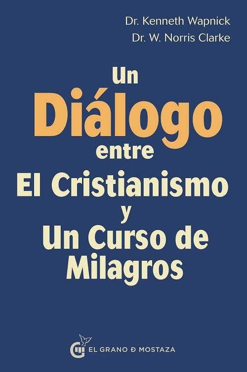 UN DIALOGO ENTRE CRISTIANISMO Y UN CURSO DE MILAGROS | 9788494873911