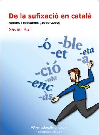 DE LA SUFIXACIO EN CATALA. APUNTS I REFLEXIONS 1999-2000 | 9788496623590 | RULL,XAVIER