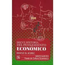 BREVE HISTORIA DEL PENSAMIENTO ECONÓMICO | 9786071674586 | KURZ, HEINZ D.