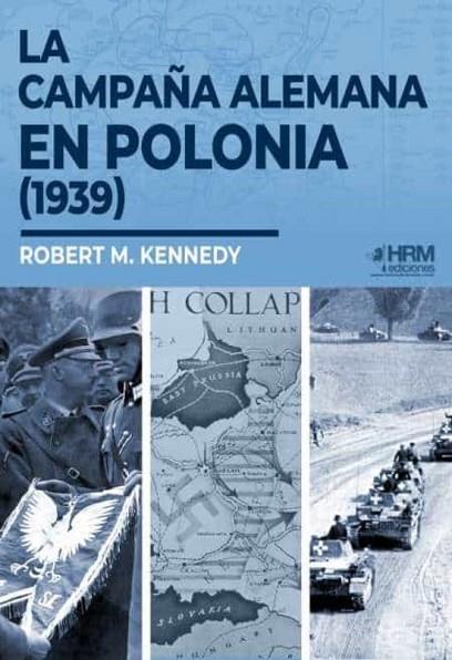 LA CAMPAÑA ALEMANA EN POLONIA (1939) | 9788417859442 | KENNEDY, ROBERT M.