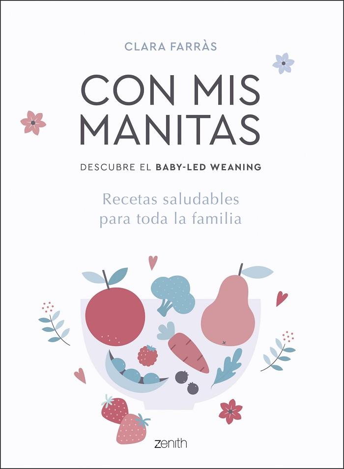 CON MIS MANITAS. DESCUBRE EL BABY-LED WEANING. RECETAS SALUDABLES PARA TODA LA FAMILIA | 9788408218937 | FARRÀS, CLARA