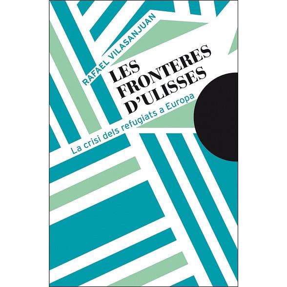 LES FRONTERES D'ULISSES,LA CRIS DELS REFUGIATS A EUROPA | 9788491910480 | VILASANJUAN