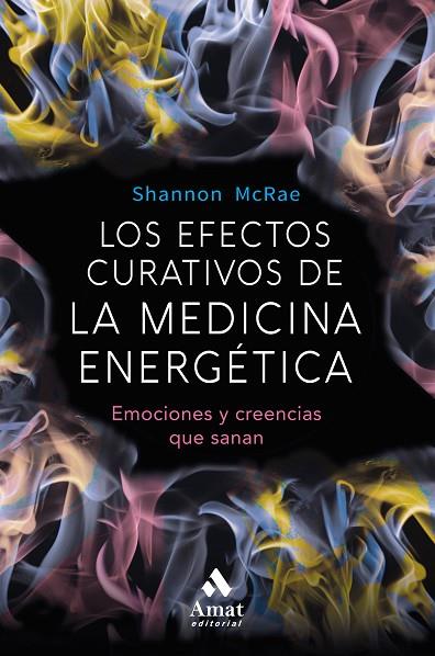 LOS EFECTOS CURATIVOS DE LA MEDICINA ENERGETICA. EMOCIONES Y CREENCIAS QUE SANAN | 9788497359689 | MCRAE, SHANNON