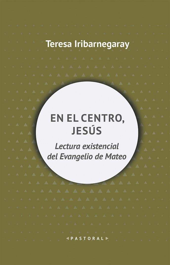 EN EL CENTRO, JESÚS. LECTURA EXISTENCIAL DEL EVANGELIO DE MATEO | 9788429328738 | IRIBARNEGARAY, TERESA