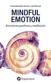MINDFUL EMOTION: EMOCIONES POSITIVAS Y MEDITACIÓN | 9788418556104 | GROVES, PARAMABANDHU/ SHAMEL, JED