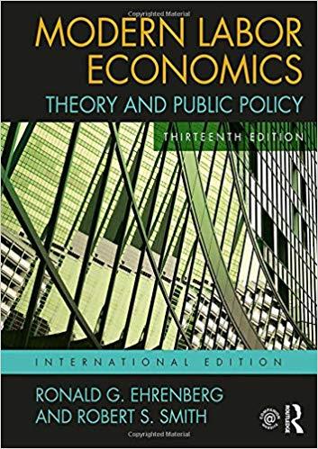 MODERN LABOR ECONOMICS: THEORY AND PUBLIC POLICY (INTERNATIONAL STUDENT EDITION) | 9781138218178 | RONALD G. EHRENBERG 