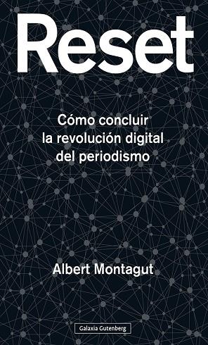 RESET. COMO CONCLUIR LA REVOLUCION DIGITAL DEL PERIODISMO | 9788418526367 | MONTAGUT, ALBERT