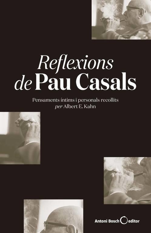 REFLEXIONS DE PAU CASALS. PENSAMENTS INTIMS I PERSONALS RECOLLITS PER ALBERT E.KAHN | 9788494997976 | E. KAHN, ALBERT
