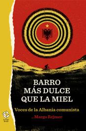 BARRO MÁS DULCE QUE LA MIEL.VOCES DE LA ALBANIA COMUNISTA | 9788417496296 | REJMER, MARGO