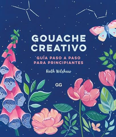 GOUACHE CREATIVO. GUÍA PASO A PASO PARA PRINCIPIANTES | 9788425233883 | WILSHAW, RUTH