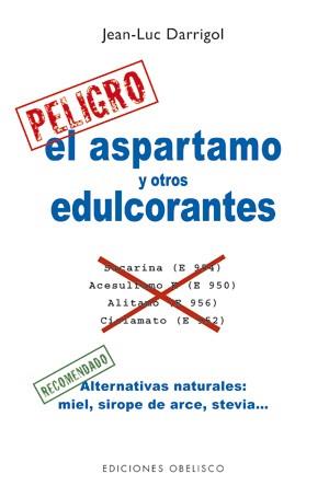 ASPARTAMO Y OTROS EDULCORANTES. ALTERNATIVAS NATURALES: MIEL, SIROPE DE ARCE, STEVIA... | 9788497778022 | DARRIGOL,JEAN-LUC