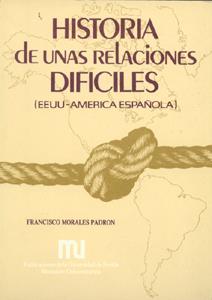HISTORIA DE UNAS RELACIONES DIFICILES (EEUU-AMERICA ESPAÑOLA) | 9788474053586 | MORALES PADRON,FRANCISCO