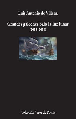 GRANDES GALEONES BAJO LA LUZ LUNAR (2015-2019) | 9788498953923 | VILLENA, LUIS ANTONIO