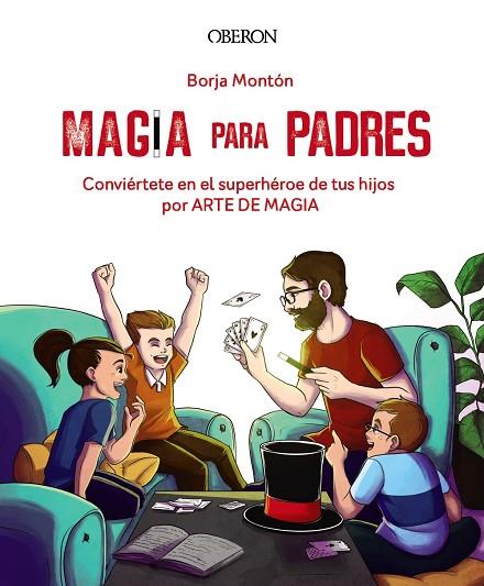MAGIA PARA PADRES CONVIÉRTETE EN EL SUPERHÉROE DE TUS HIJOS POR ARTE DE MAGIA | 9788441543683 | MONTÓN RODRÍGUEZ, BORJA
