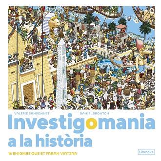 INVESTIGOMANIA A LA HISTÒRIA. 16 ENIGMES QUE ET FARAN VIATJAR. | 9788412683974 | SANSONNET, VALÉRIE / SPONTON, DANIEL