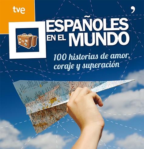 ESPAÑOLES EN EL MUNDO. 100 HISTORIAS DE AMOR, CORAJE Y SUPERACION | 9788499982410 | VVAA