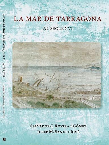 LA MAR DE TARRAGONA AL SEGLE XVI | 9788412070361 | ROVIRA I GOMEZ, SALVADOR J./ SANET I JOVE, JOSEP M.