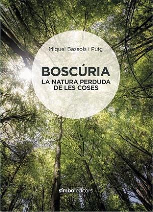 BOSCURIA. LA NATURA PERDUDA DE LES COSES | 9788415315926 | BASSOLS I PUIG,MIQUEL