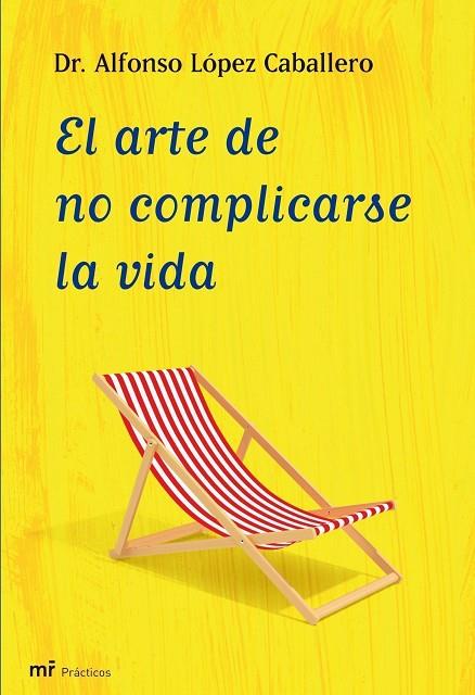 ARTE DE NO COMPLICARSE LA VIDA | 9788427035409 | LOPEZ CABALLERO,ALFONSO