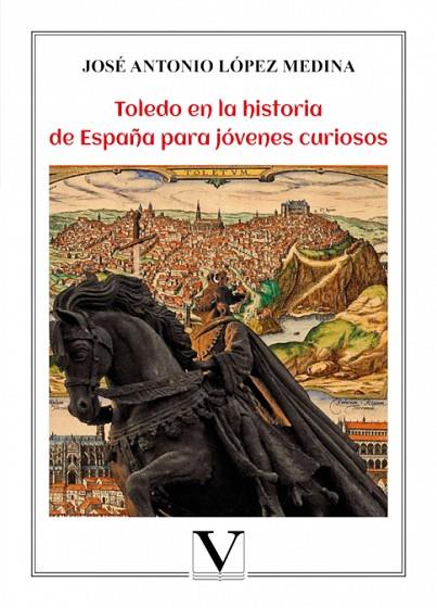 TOLEDO EN LA HISTORIA DE ESPAÑA PARA JÓVENES CURIOSOS | 9788413373706 | LÓPEZ MEDINA, JOSÉ ANTONIO