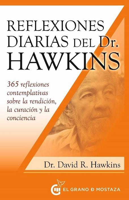 REFLEXIONES DIARIAS DEL DR. HAWKINS. 365 REFLEXIONES CONTEMPLATIVAS SOBRE LA RENDICIÓN, LA CURACIÓN Y LA CONCIENCIA | 9788412513936 | HAWKINS, DAVID R.
