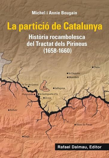 LA PARTICIÓ DE CATALUNYA HISTÒRIA ROCAMBOLESCA DE TRACTAT DELS PIRINEUS (1658-1660) | 9788423208661 | BOUGAIN, MICHEL/BOUGAIN, ANNIE