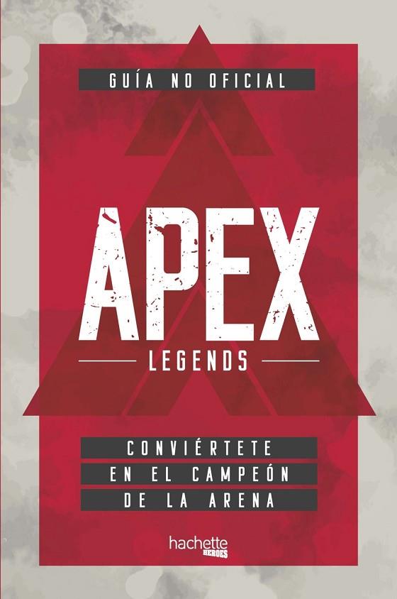 GUÍA NO OFICIAL APEX LEGENDS. CONVIERTETE EN EL CAMPEON DE LA ARENA | 9788417586461 | VARIOS AUTORES