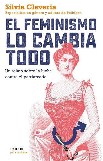 EL FEMINISMO LO CAMBIA TODO. UN RELATO SOBRE LA LUCHA CONTRA EL PATRIARCADO | 9788449334979 | CLAVERIA, SÍLVIA