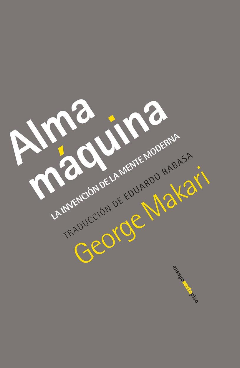 ALMA MÁQUINA. LA INVENCION DE LA MENTE MODERNA | 9788418342318 | MAKARI, GEORGE