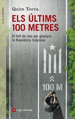 ULTIMS 100 METRES. EL FULL DE RUTA PER GUANYAR LA REPUBLICA CATALANA | 9788416139996 | TORRA,QUIM