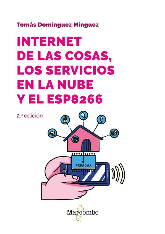 INTERNET DE LAS COSAS, LOS SERVICIOS EN LA NUBE Y EL ESP8266 | 9788426737144 | DOMÍNGUEZ MÍNGUEZ, TOMÁS