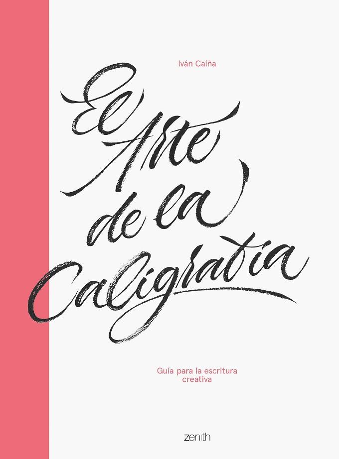 EL ARTE DE LA CALIGRAFÍA. GUIA PARA LA ESCRITURA CREATIVA | 9788408216063 | CAÍÑA, IVÁN