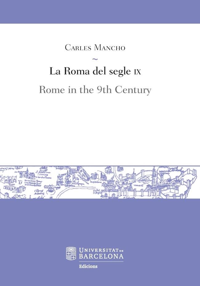 LA ROMA DEL SEGLE IX / ROME IN THE 9TH CENTURY | 9788491681281 | MANCHO SUAREZ, CARLES