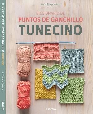 DICCIONARIO DE PUNTOS DE GANCHILLO TUNECINO. 150 PUNTOS BASICOS CON MUESTRAS DE TAMAÑO REAL, DIAGRAMAS Y FOTOGRAFIAS PASO A PASO | 9789463599146 | NIKIPIROWICZ, ANNA