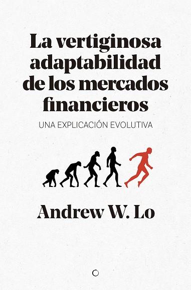 LA VERTIGINOSA ADAPTABILIDAD DE LOS MERCADOS FINANCIEROS. UN EXPLICACIÓN EVOLUTIVA | 9788494627194 | LO, ANDREW W.