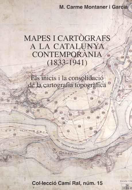 MAPES I CARTOGRAFS A LA CATALUNYA CONTEMPORANIA 1833-1941 | 9788423206179 | MONTANER I GARCIA,M.C.