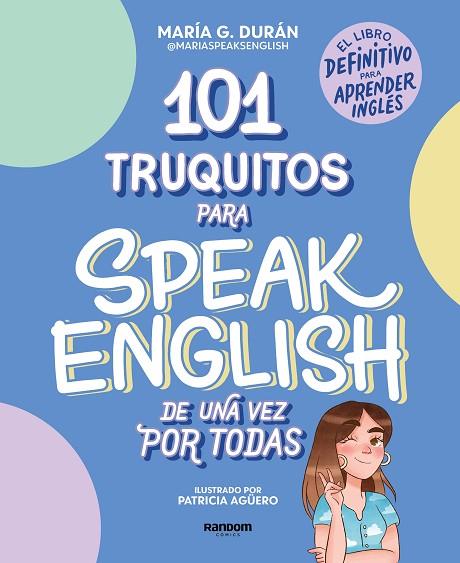 101 TRUQUITOS PARA SPEAK ENGLISH DE UNA VEZ POR TODAS. EL LIBRO DEFINITIVO PARA APRENDER INGLÉS | 9788418040252 | SPEAKS ENGLISH, MARÍA
